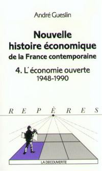 Nouvelle histoire économique de la France contemporaine. Vol. 4. L'économie ouverte : 1948-1990