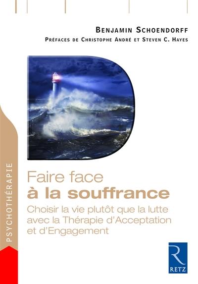 Faire face à la souffrance : choisir la vie plutôt que la lutte avec la thérapie d'acceptation et d'engagement