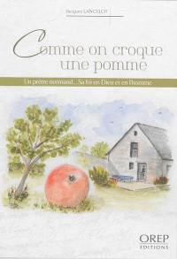 Comme on croque une pomme : un prêtre normand... sa foi en Dieu et en l'homme