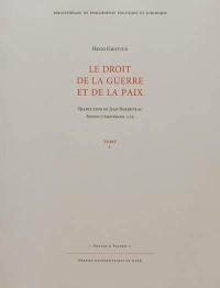 Le droit de la guerre et de la paix. Vol. 1