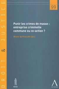 Punir les crimes de masse : entreprise criminelle commune ou coaction ? : actes de la journée d'études du 14 mai 2010, à l'Hôtel de Paul, Montpellier