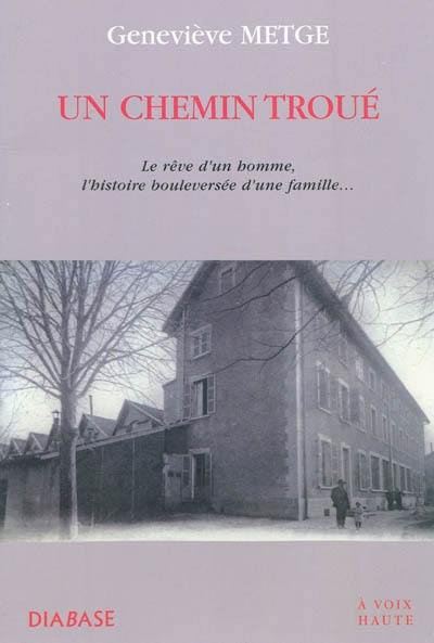 Un chemin troué : le rêve d'un homme, l'histoire bouleversée d'une famille...