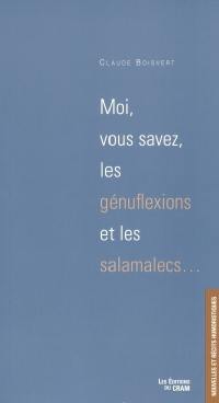 Moi, vous savez, les génuflexions et les salamalecs--