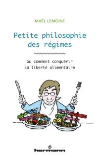 Petite philosophie des régimes ou Comment conquérir sa liberté alimentaire