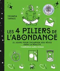 Les 4 piliers de l'abondance : 21 jours pour incarner vos rêves dans la réalité