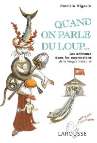 Quand on parle du loup... : les animaux dans les expressions de la langue française