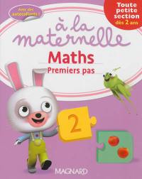 A la maternelle, maths : premiers pas : toute petite section, dès 2 ans