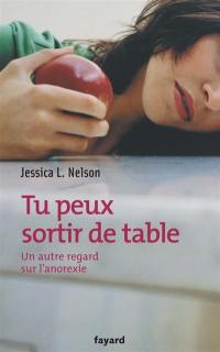 Tu peux sortir de table : un autre regard sur l'anorexie