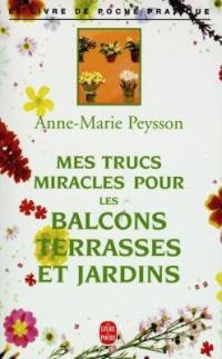 Mes trucs miracles pour les balcons, terrasses et jardins