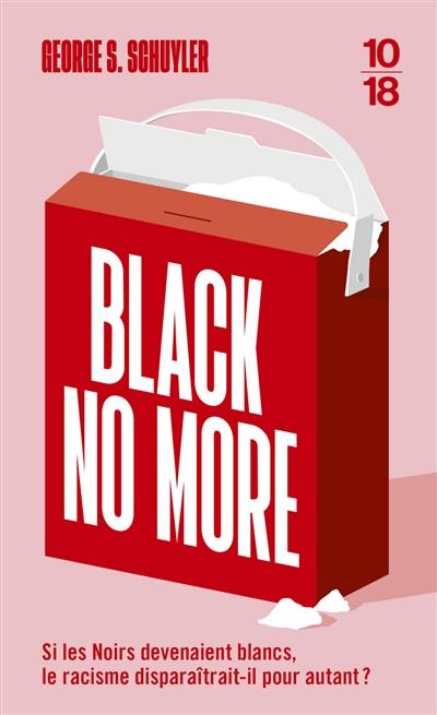 Black no more ou Le récit d'étranges et merveilleux travaux scientifiques au pays de la liberté entre 1933 et 1940 après J.-C.