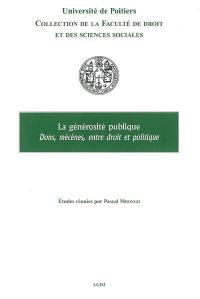 La générosité publique : dons, mécènes, entre droit et politique : colloque du 13 janvier 2006