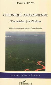 Chronique amazonienne : d'un bateleur fou d'écriture