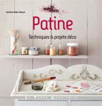 Patine : techniques & projets déco