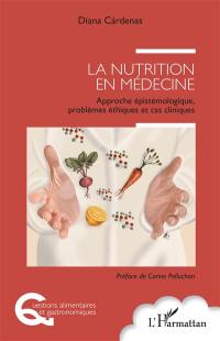 La nutrition en médecine : approche épistémologique, problèmes éthiques et cas cliniques