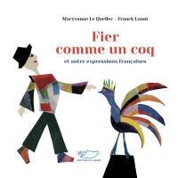 Fier comme un coq : et autres expressions françaises