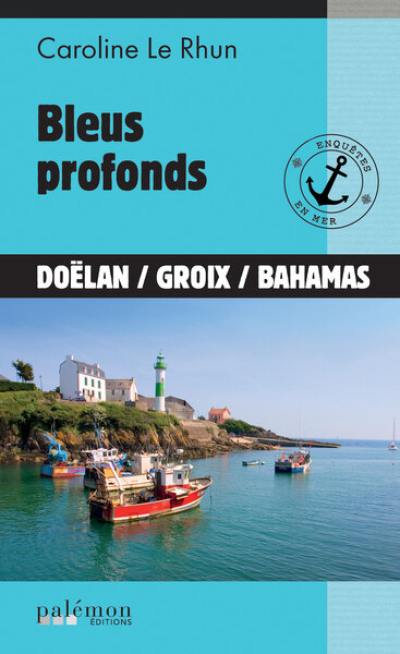 Enquêtes en mer. Vol. 4. Bleus profonds : Doëlan, Groix, Bahamas