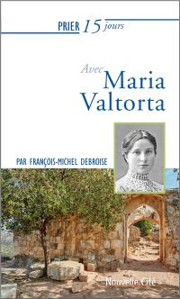 Prier 15 jours avec Maria Valtorta