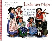 Lieder von Friejer. Chansons d'autrefois en Alsace