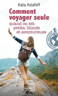 Comment voyager seule quand on est petite, blonde et aventureuse