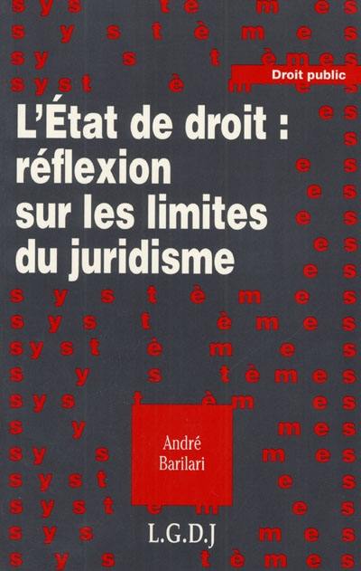 L'Etat de droit : réflexion sur les limites du juridisme