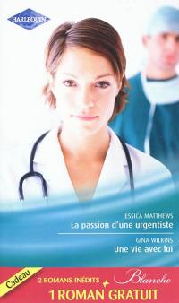 La passion d'une urgentiste. Une vie avec lui. Un heureux hasard