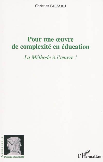 Pour une oeuvre de complexité en éducation : la méthode à l'oeuvre !