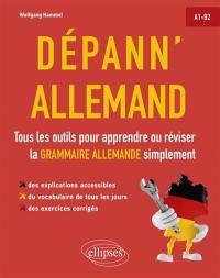 Dépann'allemand : tous les outils pour apprendre ou réviser la grammaire allemande simplement : A1-B2