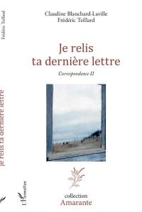 Correspondance. Vol. 2. Je relis ta dernière lettre