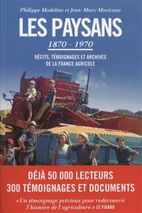 Les paysans, 1870-1970 : récits, témoignages et archives de la France agricole