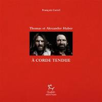 Thomas et Alexander Huber : à corde tendue