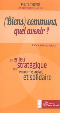 (Biens) communs, quel avenir ? : un enjeu stratégique pour l'économie sociale et solidaire