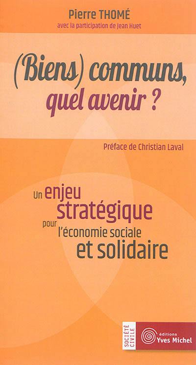 (Biens) communs, quel avenir ? : un enjeu stratégique pour l'économie sociale et solidaire