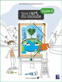 Tout l'art du monde, cycle 2 : trois années d'arts plastiques au cycle 2