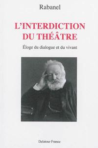 L'interdiction du théâtre : éloge du dialogue et du vivant