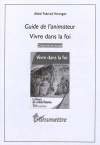 Guide de l'animateur Vivre dans la foi : quatrième étape