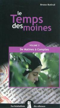 Le temps des moines. Vol. 3. De matines à complies