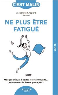 Ne plus être fatigué : mangez mieux, boostez votre immunité... et retrouvez la forme pas à pas !