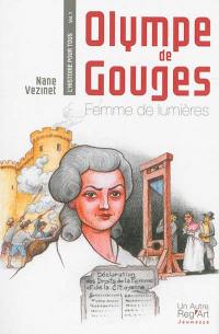 L'histoire pour tous. Vol. 1. Olympe de Gouges : femme de lumières