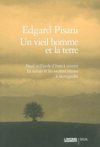 Un vieil homme et la terre : neuf milliards d'êtres à nourrir : la nature et les sociétés rurales à sauvegarder