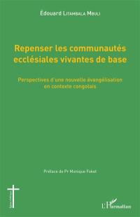 Repenser les communautés ecclésiales vivantes de base : perspectives d'une nouvelle évangélisation en contexte congolais