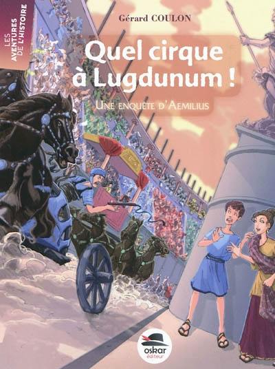 Quel cirque à Lugdunum ! : une enquête d'Aemilius