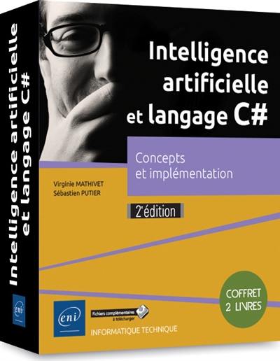 Intelligence artificielle et langage C# : concepts et implémentation : coffret 2 livres