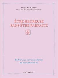 Etre heureuse sans être parfaite : en finir avec cette insatisfaction qui nous gâche la vie