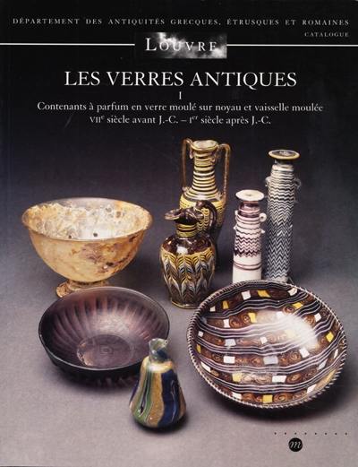 Les verres antiques. Vol. 1. Contenants à parfum en verre moulés sur noyau et vaisselle moulée : VIIe siècle avant J.-C.-Ier siècle après J.-C.