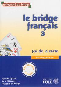 Le bridge français. Vol. 3. Jeu de la carte : perfectionnement : avec exercices corrigés