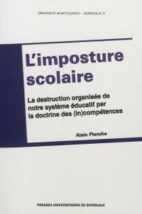 L'imposture scolaire : la destruction organisée de notre système éducatif par la doctrine des (in)compétences