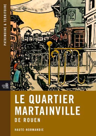 Le quartier Martainville de Rouen : Haute-Normandie