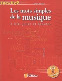 Les mots simples de la musique : à lire, jouer et écouter : goûter pour apprendre, comprendre, connaître