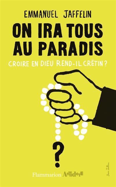 On ira tous au paradis : croire en Dieu rend-il crétin ?