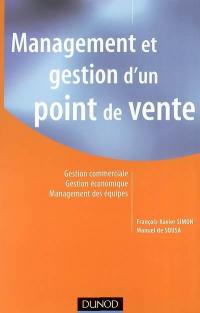 Management et gestion d'un point de vente : gestion commerciale, gestion économique, management des équipes